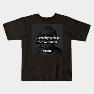 Seneca's Insight: Cruelty Arises from Inner Weakness Kids T-Shirt